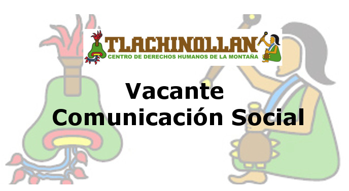 Vacante en el Área de Comunicación Social de Tlachinollan