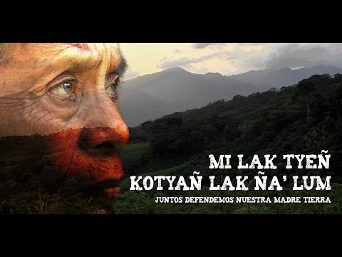 Video: Juntos defendemos nuestra madre tierra. Mi lak tyeñ kotyañ lak ña’lum