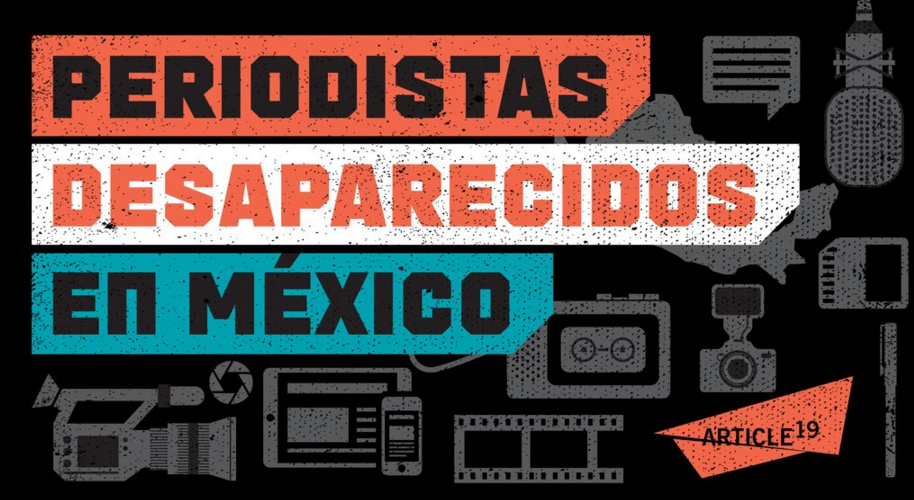 México, el país con más periodistas desaparecidos: Article 19