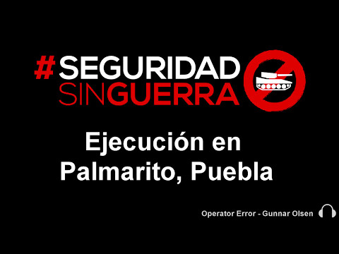 Video | Tras Palmarito, #SeguridadSinGuerra advierte que Ley de Seguridad Interior multiplicaría eventos similares