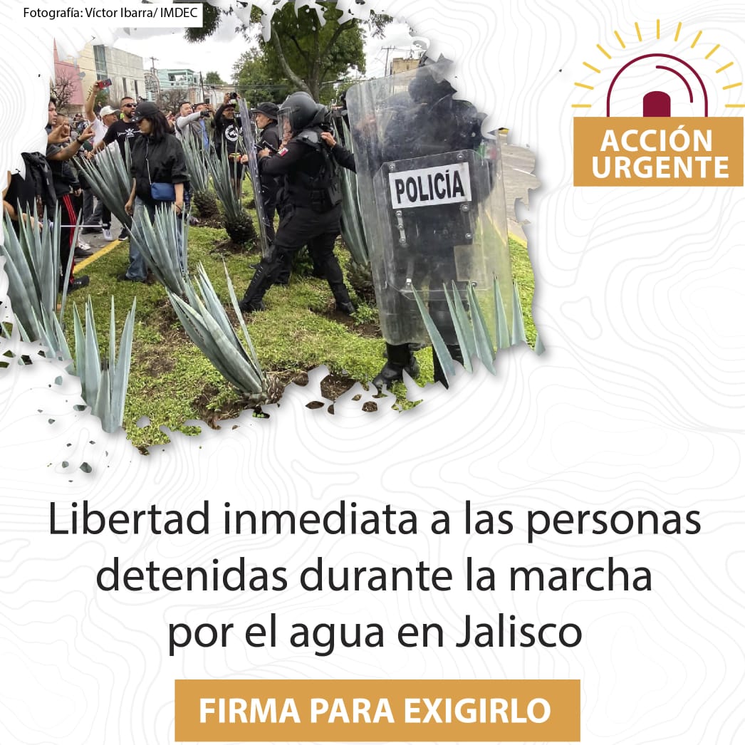 Libertad inmediata a las personas detenidas durante la Mega Marcha por agua limpia en Guadalajara, Jalisco