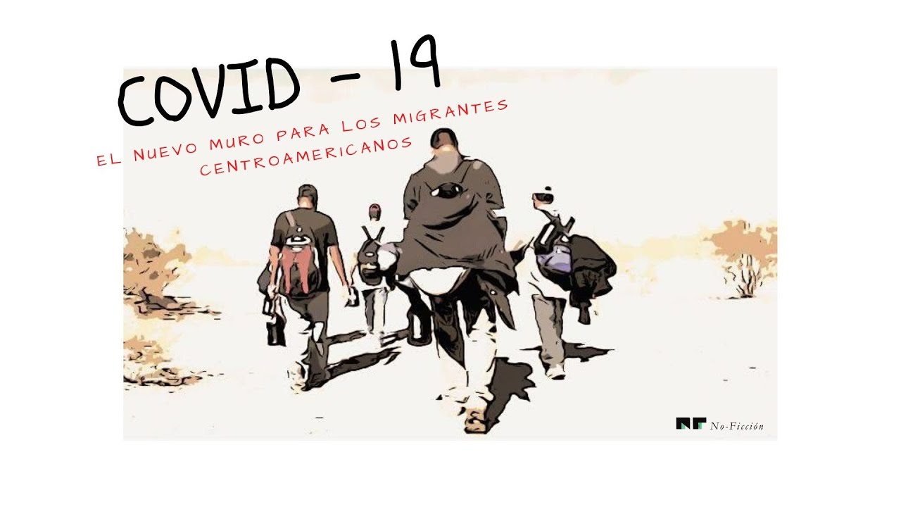VIDHEO | Covid19: el nuevo muro para los migrantes centroamericanos