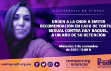 Llaman a la CNDH a resolver prontamente caso de tortura sexual contra July Raquel, a un año de su detención