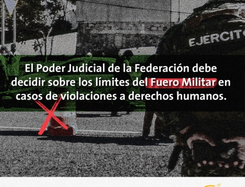 El Poder Judicial de la Federación debe decidir sobre los límites del Fuero Militar en casos de violaciones a derechos humanos