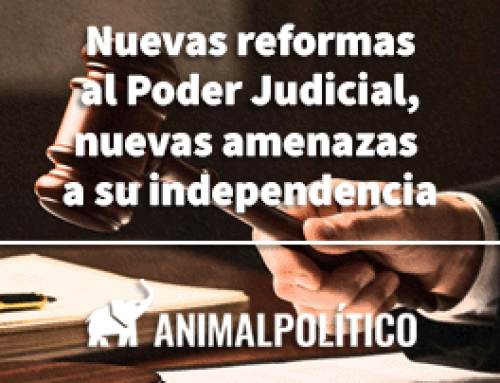 Nuevas reformas al Poder Judicial, nuevas amenazas a su independencia