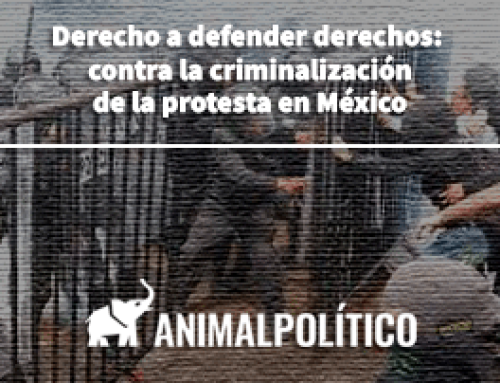 Derecho a defender derechos: contra la criminalización de la protesta en México